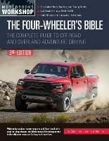 The Four-Wheeler's Bible: The Complete Guide to Off-Road and Overland Adventure Driving, Revised & Updated - Jim Allen,James Weber - cover
