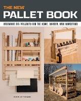The New Pallet Book: Ingenious DIY Projects for the Home, Garden, and Homestead - Chris Peterson - cover
