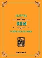 Enjoying Rum: A Tasting Guide and Journal - Frank Flannery - cover