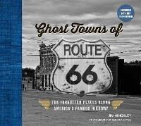 Ghost Towns of Route 66: The Forgotten Places Along America's Famous Highway - Includes 24in x 36in Fold-out Map - Jim Hinckley - cover