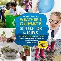 Professor Figgy's Weather and Climate Science Lab for Kids: 52 Family-Friendly Activities Exploring Meteorology, Earth Systems, and Climate Change - Jim Noonan - cover