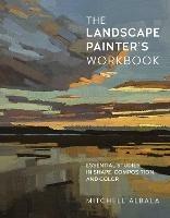 The Landscape Painter's Workbook: Essential Studies in Shape, Composition, and Color - Mitchell Albala - cover