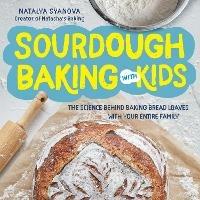 Sourdough Baking with Kids: The Science Behind Baking Bread Loaves with Your Entire Family - Natalya Syanova - cover