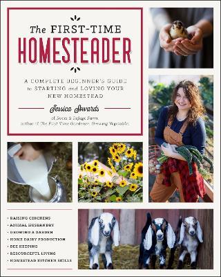 The First-Time Homesteader: A complete beginner's guide to starting and loving your new homestead - Jessica Sowards - cover