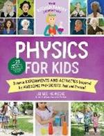 The Kitchen Pantry Scientist Physics for Kids: Science Experiments and Activities Inspired by Awesome Physicists, Past and Present; with 25 Illustrated Biographies of Amazing Scientists from Around the World