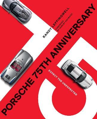 Porsche 75th Anniversary: Expect the Unexpected - Randy Leffingwell - cover