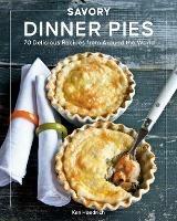 Savory Dinner Pies: More than 80 Delicious Recipes from Around the World - Ken Haedrich - cover