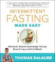 Intermittent Fasting Made Easy: Next-level Hacks to Supercharge Fat Loss, Boost Energy, and Build Muscle - Thomas DeLauer - cover