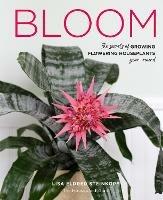 Bloom: The secrets of growing flowering houseplants year-round - Lisa Eldred Steinkopf - cover