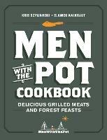 Men with the Pot Cookbook: Delicious Grilled Meats and Forest Feasts - Kris Szymanski,Slawek Kalkraut - cover