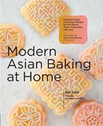 Modern Asian Baking at Home: Essential Sweet and Savory Recipes for Milk Bread, Mochi, Mooncakes, and More; Inspired by the Subtle Asian Baking Community