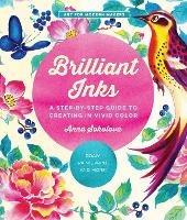 Brilliant Inks: A Step-by-Step Guide to Creating in Vivid Color - Draw, Paint, Print, and More! - Anna Sokolova - cover