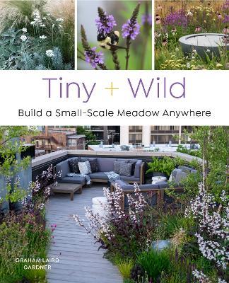 Tiny and Wild: Build a Small-Scale Meadow Anywhere - Graham Laird Gardner - cover