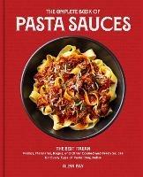 The Complete Book of Pasta Sauces: The Best Italian Pestos, Marinaras, Ragùs, and Other Cooked and Fresh Sauces for Every Type of Pasta Imaginable - Allan Bay - cover