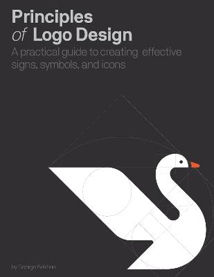 Principles of Logo Design: A Practical Guide to Creating Effective Signs, Symbols, and Icons - George Bokhua - cover