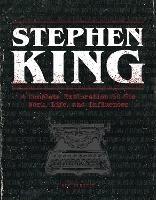 Stephen King: A Complete Exploration of His Work, Life, and Influences - Bev Vincent - cover
