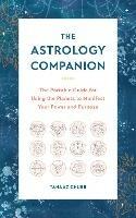 The Astrology Companion: The Portable Guide for Using the Planets to Manifest Your Power and Purpose