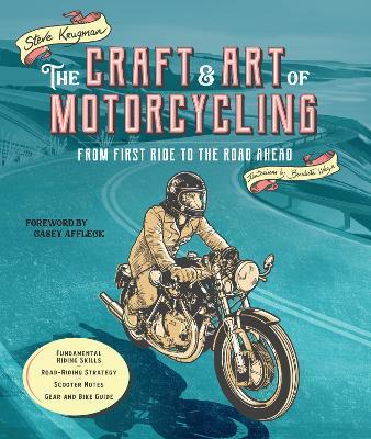 The Craft and Art of Motorcycling: From First Ride to the Road Ahead - Fundamental Riding Skills, Road-riding Strategy, Scooter Notes, Gear and Bike Guide - Steve Krugman - cover