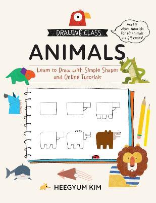 Drawing Class: Animals: Learn to Draw with Simple Shapes and Online Tutorials - Heegyum Kim - cover