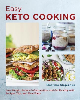 Easy Keto Cooking: Lose Weight, Reduce Inflammation, and Get Healthy with Recipes, Tips, and Meal Plans - Martina Slajerova - cover
