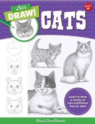 Let's Draw Cats: Learn to draw a variety of cats and kittens step by step! - How2DrawAnimals - cover