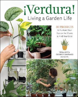 ¡Verdura! – Living a Garden Life: 30 Projects to Nurture Your Passion for Plants and Find Your Bliss - Perla Sofía Curbelo-Santiago - cover
