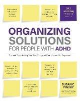 Organizing Solutions for People with ADHD, 3rd Edition: Tips and Tools to Help You Take Charge of Your Life and Get Organized - Susan Pinsky - cover