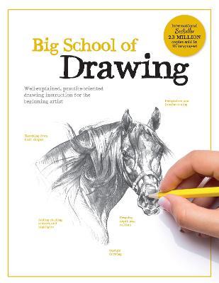 Big School of Drawing: Well-explained, practice-oriented drawing instruction for the beginning artist - Walter Foster Creative Team - cover