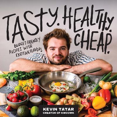 Tasty. Healthy. Cheap.: Budget-Friendly Recipes with Exciting Flavors - Kevin Tatar - cover