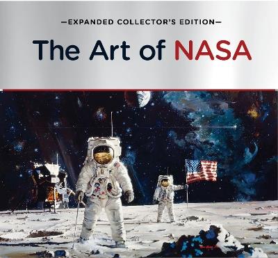 The Art of NASA: The Illustrations That Sold the Missions, Expanded Collector's Edition - Piers Bizony - cover