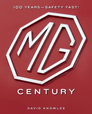 MG Century: 100 Years—Safety Fast! - David Knowles - cover