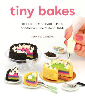 Tiny Bakes: Delicious Mini Cakes, Pies, Cookies, Brownies, and More - Jennifer Ziemons - cover