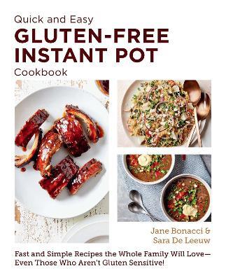 Quick and Easy Gluten Free Instant Pot Cookbook: Fast and Simple Recipes the Whole Family Will Love - Even Those Who Aren't Gluten Sensitive! - Jane Bonacci,Sara De Leeuw - cover