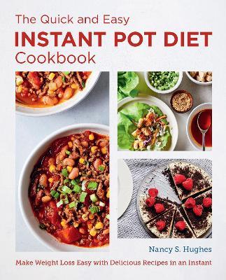 The Quick and Easy Instant Pot Diet Cookbook: Make Weight Loss Easy with Delicious Recipes in an Instant - Nancy S. Hughes - cover