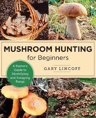 Mushroom Hunting for Beginners: A Starter's Guide to Identifying and Foraging Fungi - Gary Lincoff - cover