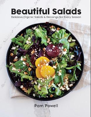 Beautiful Salads: Delicious Organic Salads and Dressings for Every Season - Pam Powell - cover