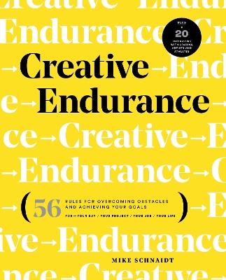 Creative Endurance: 56 Rules for Overcoming Obstacles and Achieving Your Goals - Mike Schnaidt - cover