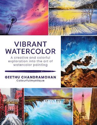 Vibrant Watercolor: A creative and colorful exploration into the art of watercolor painting - Geethu Chandramohan - cover