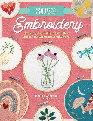 30 Day Challenge: Embroidery: A Day-by-Day Guide to Learn New Stitches and Create Beautiful Designs - Jessica Anderson - cover