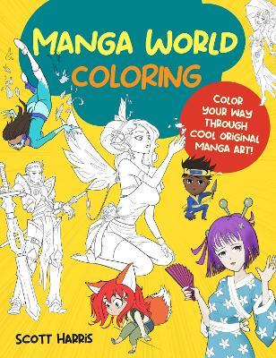 Manga World Coloring: Color your way through cool original manga art! - Scott Harris - cover