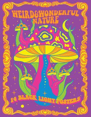 Weird & Wonderful Nature: 14 Black Light Posters - Editors of Epic Ink - cover