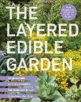 The Layered Edible Garden: A Beginner's Guide to Creating a Productive Food Garden Layer by Layer – From Ground Covers to Trees and Everything in Between - Christina Chung - cover