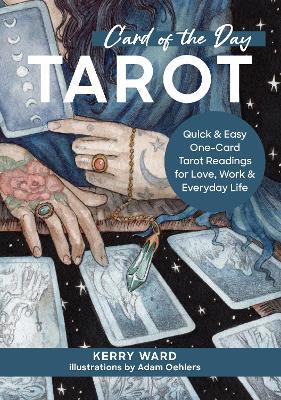 Card of the Day Tarot: Quick and Easy One-Card Tarot Readings For Love, Work, and Everyday Life - Kerry Ward - cover