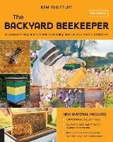The Backyard Beekeeper, 5th Edition: An Absolute Beginner's Guide to Keeping Bees in Your Yard and Garden – Natural beekeeping techniques – New Varroa mite and American foulbrood treatments – Introduction to technologies for recordkeeping and maintenance - Kim Flottum - cover
