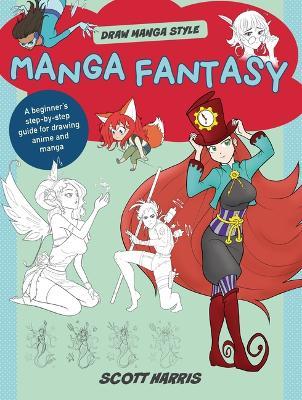 Manga Fantasy: A Beginner's Step-By-Step Guide for Drawing Anime and Manga - Scott Harris - cover