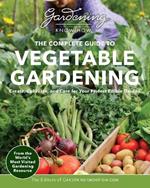 Gardening Know How – The Complete Guide to Vegetable Gardening: Create, Cultivate, and Care for Your Perfect Edible Garden