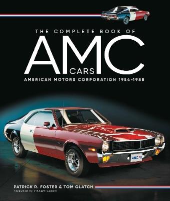 The Complete Book of AMC Cars: American Motors Corporation 1954-1988 - Patrick R. Foster,Tom Glatch - cover