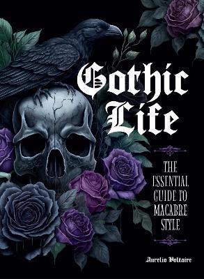 Gothic Life: The Essential Guide to Macabre Style - Aurelio Voltaire - cover