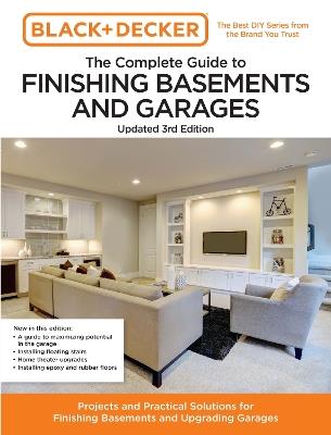 Black and Decker The Complete Guide to Finishing Basements and Garages Updated 3rd Edition: Projects and Practical Solutions for Finishing Basements and Upgrading Garages - Editors of Cool Springs Press,Chris Peterson - cover