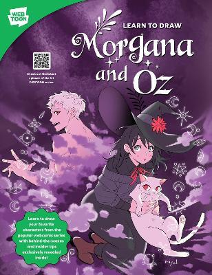 Learn to Draw Morgana and Oz: Learn to draw your favorite characters from the popular webcomic series with behind-the-scenes and insider tips exclusively revealed inside! - Miyuli,WEBTOON Entertainment,Walter Foster Creative Team - cover